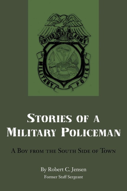 Stories of a Military Policeman: A Boy from the South Side of Town