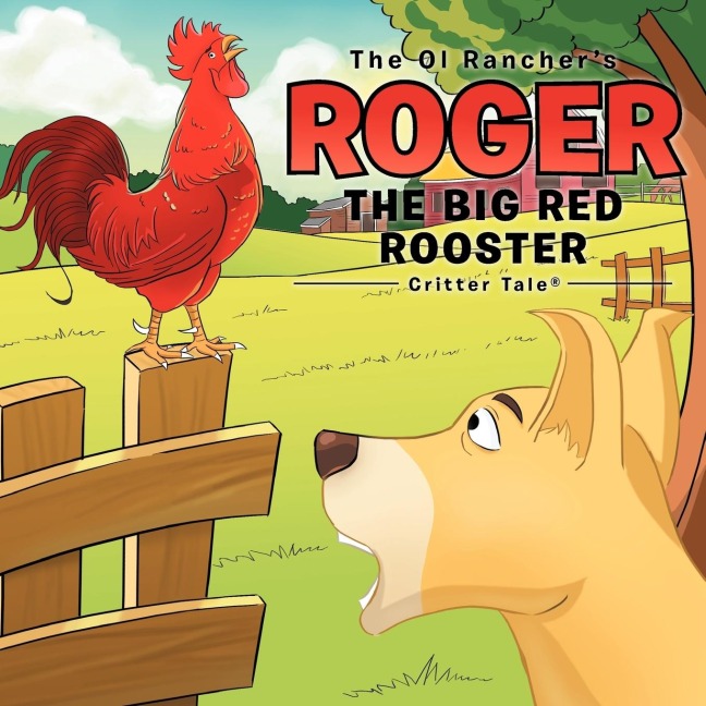 The Ol Ranchers Roger The Big Red Rooster: Critter Tale®