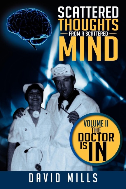 Scattered Thoughts From A Scattered Mind: Volume II The Doctor Is In