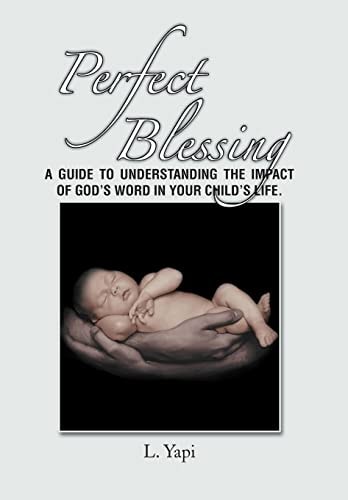 Perfect Blessing A Guide to Understanding the Impact of God's Word in Your Child's Life.