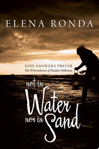 Not in Water Nor in Sand God Answers Prayer the Whereabouts of Natalee Holloway