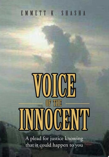 Voice of the Innocent A Plead for Justice Knowing That It Could Happen to You