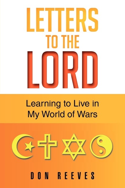 Letters To The Lord: Learning to Live in My World of Wars