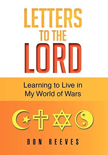 Letters To The Lord Learning to Live in My World of Wars