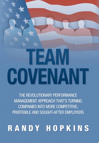 Team Covenant An Award-Winning Employee and Organizational Contract to Build Trust, Relationships and Continuous Performance Improvement