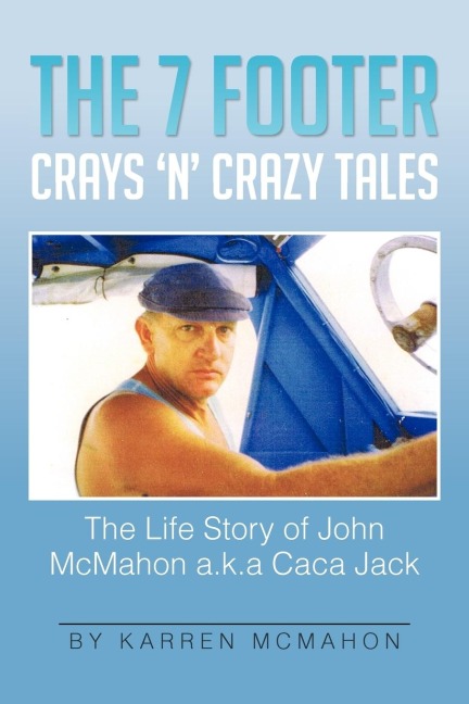The 7 Footer Crays n Crazy Tales: The Life Story of John McMahon A.K.a Caca Jack