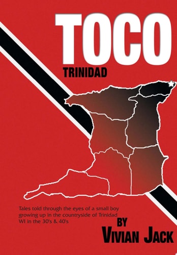 Toco Tales Told Through the Eyes of a Small Boy Growing Up in the Countryside of Trinidad WI in the 30's And 40's