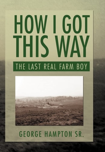 How I Got This Way The Last Real Farm Boy