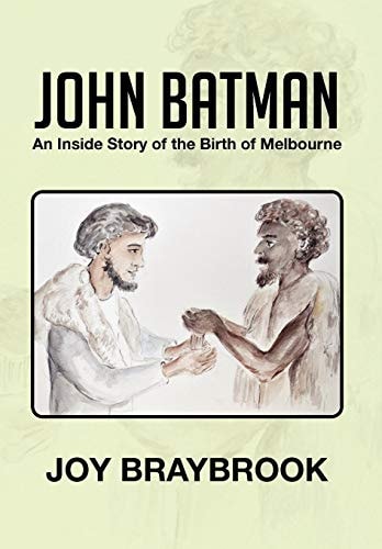 John Batman An Inside Story of the Birth of Melbourne