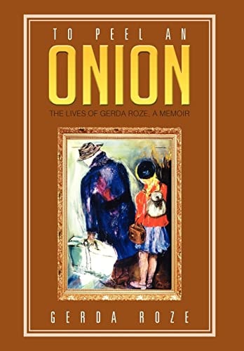 To Peel an Onion The Lives of Gerda Roze, a Memoir