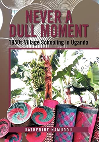Never a Dull Moment 1950s Village Schooling in Uganda