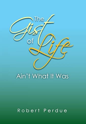 The Gist of Life Ain't What It Was