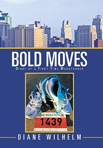Bold Moves Diary of a First Time Marathoner