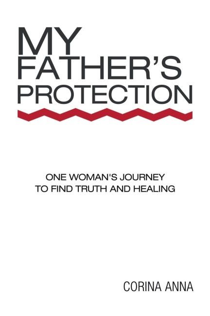 My Fathers Protection: One Womans Journey Finding Truth and Healing
