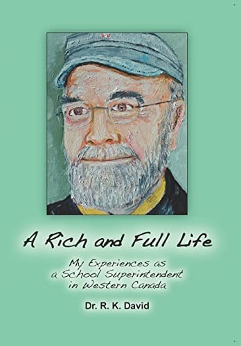 A Rich and Full Life My Experiences as a School Superintendent in Western Canada