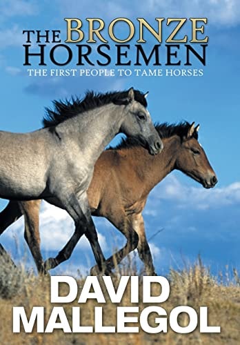 The Bronze Horsemen The First People to Tame Horses