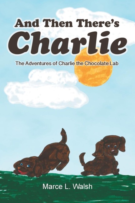 And Then Theres Charlie: The Adventures of Charlie the Chocolate Lab