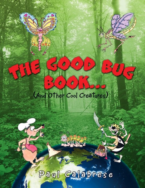 The Good Bug Book . . .: (And Other Cool Creatures)