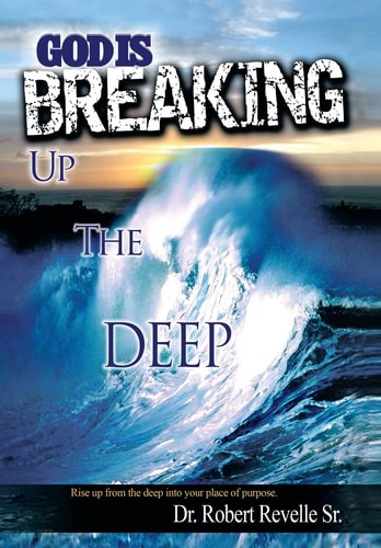 God Is Breaking Up the Deep Rise Up from the Deep Into Your Place of Purpose.