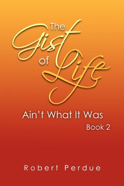 The Gist of Life Aint What It Was Book 2