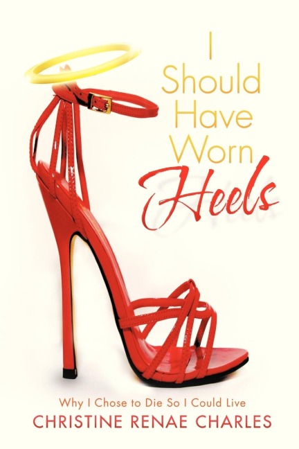 I Should Have Worn Heels: Why I Chose to Die So I Could Live