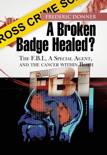 A Broken Badge Healed? The Fbi, a Special Agent, and the Cancer Within Both