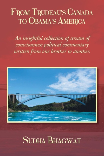 From Trudeaus Canada to Obamas America: A Collection of Informal Email Essays on Public Policy, Personalities and Politics
