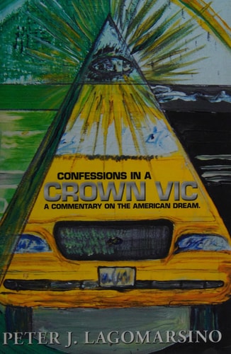 Confessions In A Crown Vic A Commentary on the American Dream.
