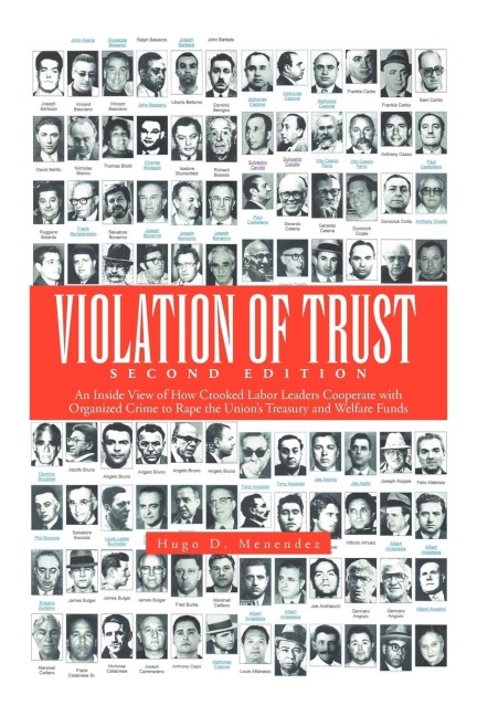 Violation of Trust Second Edition: An Inside View of How Crooked Labor Leaders Cooperate with Organized Crime to Rape the Unions Treasury and Welfare