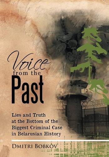 Voice from the Past Lies and Truth at the Bottom of the Biggest Criminal Case in Belarusian History