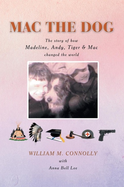 Mac the Dog: The Story of How Madeline, Andy, Tiger & Mac Changed the World