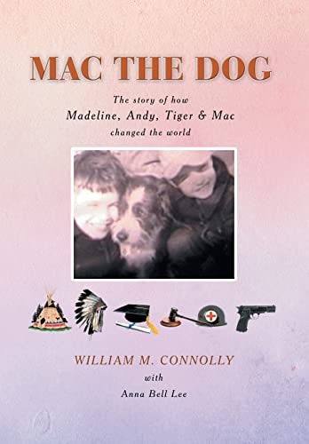 Mac the Dog The Story of How Madeline, Andy, Tiger and Mac Changed the World