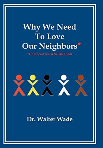 Why We Need To Love Our Neighbors Or At Least Learn To Like Them