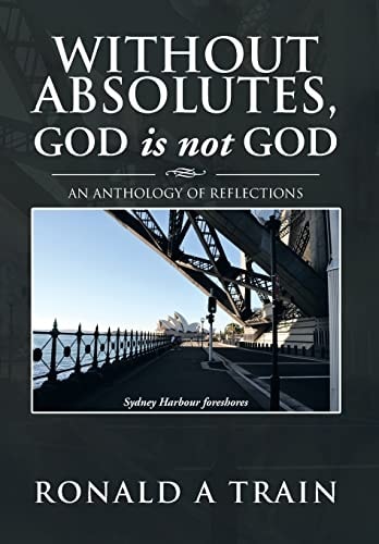 Without Absolutes, God Is Not God An Anthology of Reflections
