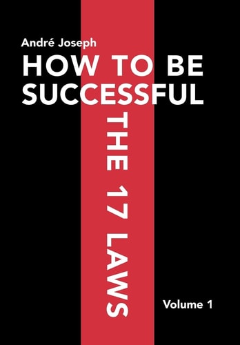 How to Be Successful the 17 Laws Volume 1