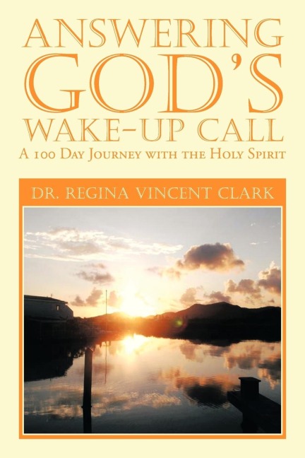 Answering Gods Wake-Up Call: A 100 Day Journey with the Holy Spirit