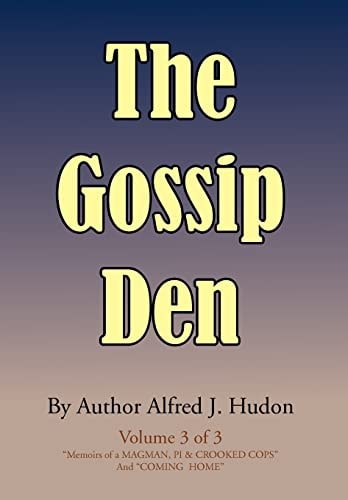 The Gossip Den Volume 3 of 3 Memoirs of a Magman, Pi and Crooked Cops and Coming Home .