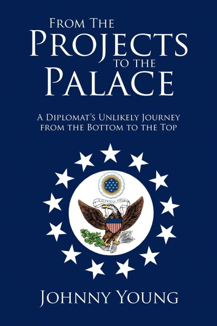 From the Projects to the Palace: A Diplomats Unlikely Journey from the Bottom to the Top