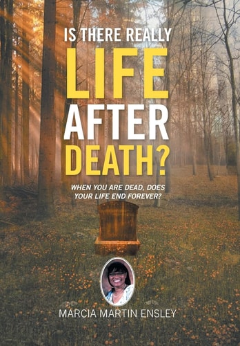 Is There Really Life After Death? When You Are Dead, Does Your Life End Forever?