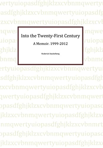Into the Twenty-First Century A Memoir, 1999 - 2012