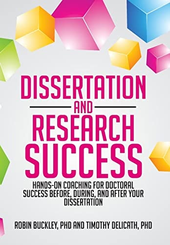 Dissertation and Research Success Hands-on Coaching for Doctoral Success Before, During, and After Your Dissertation