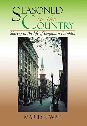 Seasoned to the Country Slavery in the Life of Benjamin Franklin