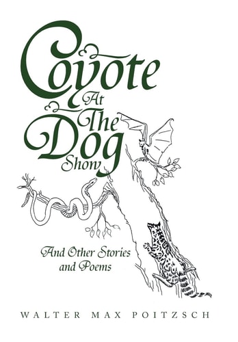 Coyote at the Dog Show And Other Stories and Poems