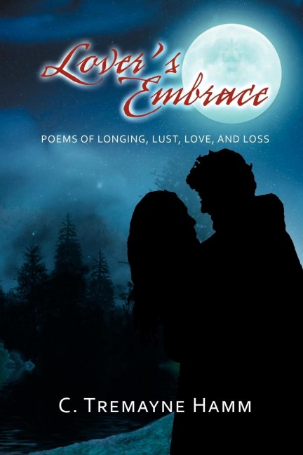 Lovers Embrace: Poems of Longing, Lust, Love, and Loss