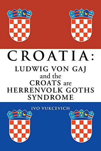 Croati Ludwig Von Gaj and the Croats Are Herrenvolk Goths Syndrome