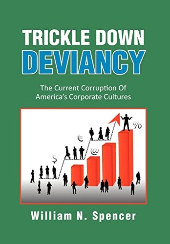 Trickle Down Deviancy The Current Corruption Of America's Corporate Cultures