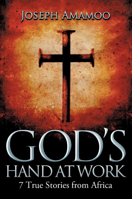 Gods Hand at Work: 7 True Stories from Africa