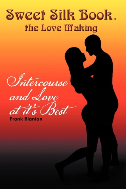 Sweet Silk Book, the Love Making: Intercourse and Love at its Best