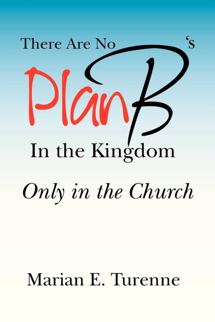 There are No Plan Bs in the Kingdom: Only in the Church