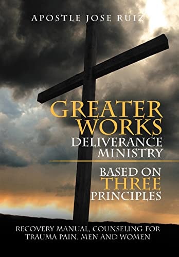 Greater Works Deliverance Ministry Based on Three Principles Recovery Manual,Counseling for Trauma Pain, Men and Women
